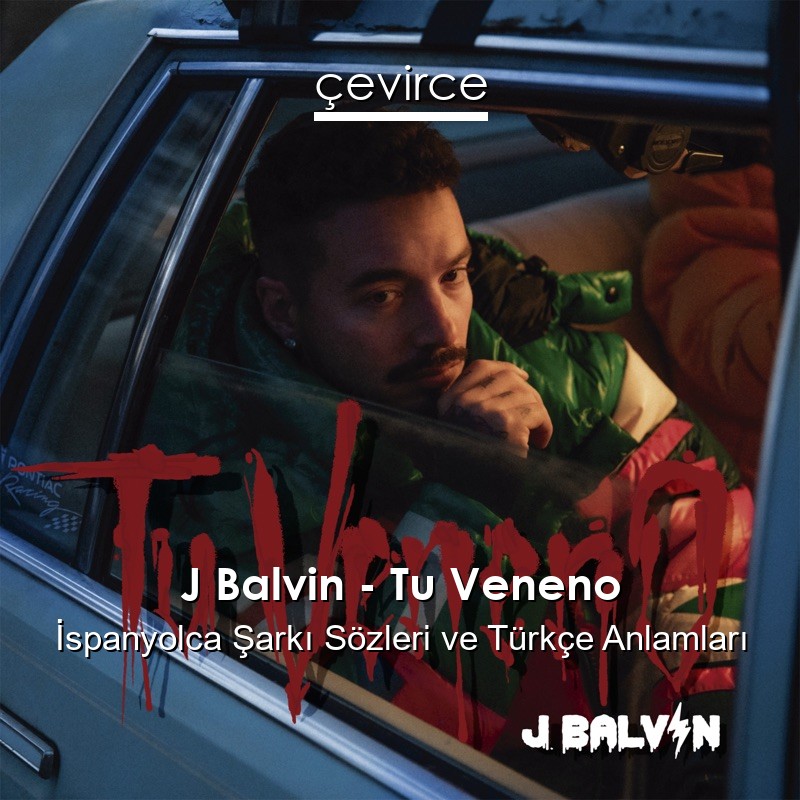 J Balvin – Tu Veneno İspanyolca Sözleri Türkçe Anlamları