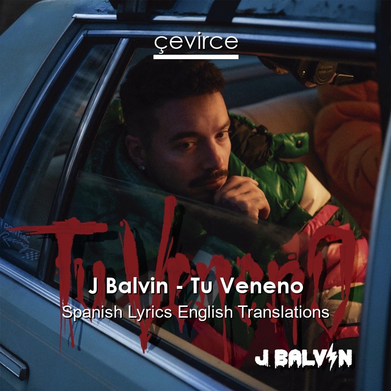 J Balvin – Tu Veneno Spanish Lyrics English Translations