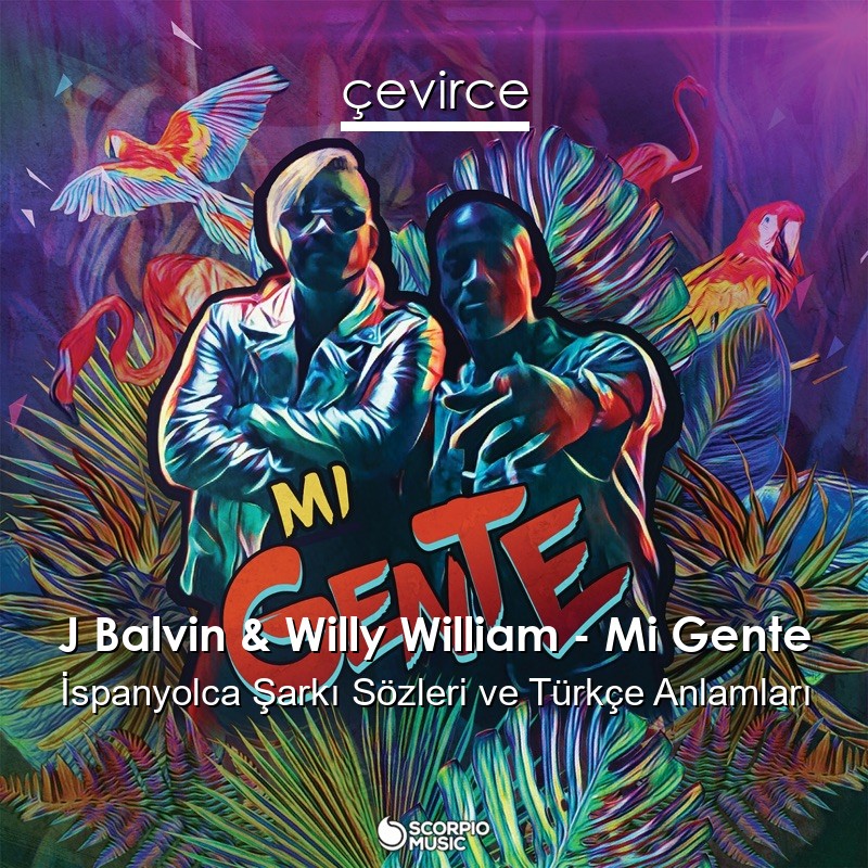 J Balvin & Willy William – Mi Gente İspanyolca Sözleri Türkçe Anlamları