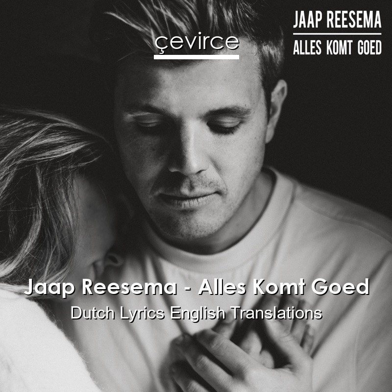 Jaap Reesema – Alles Komt Goed Dutch Lyrics English Translations