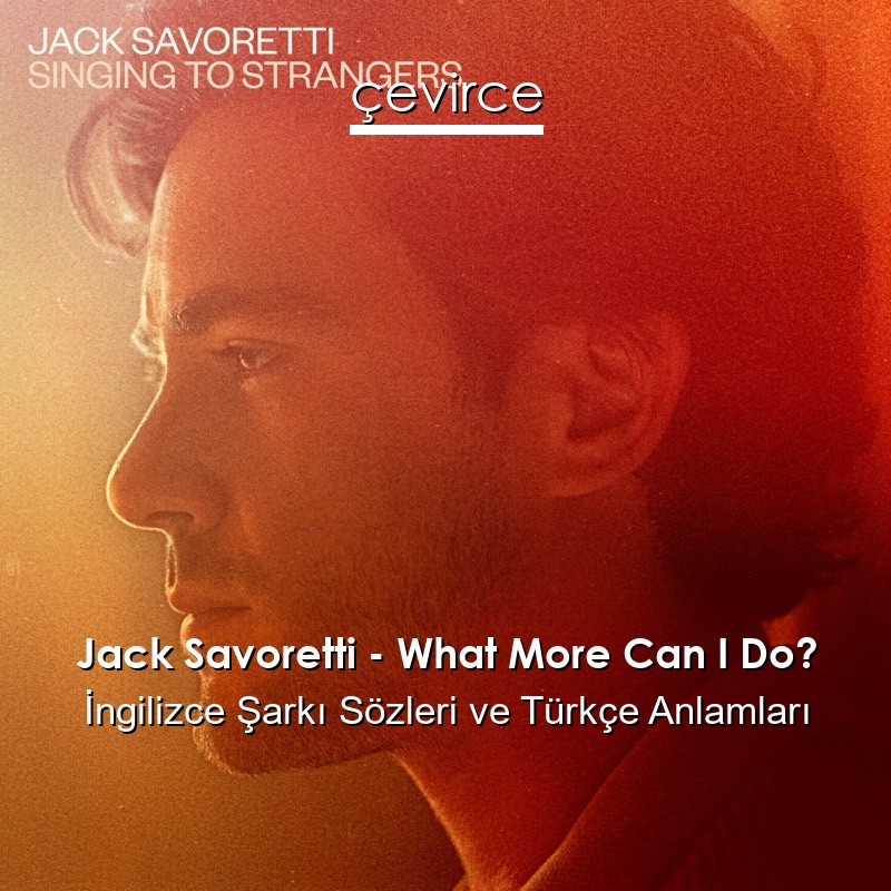 Jack Savoretti – What More Can I Do? İngilizce Sözleri Türkçe Anlamları