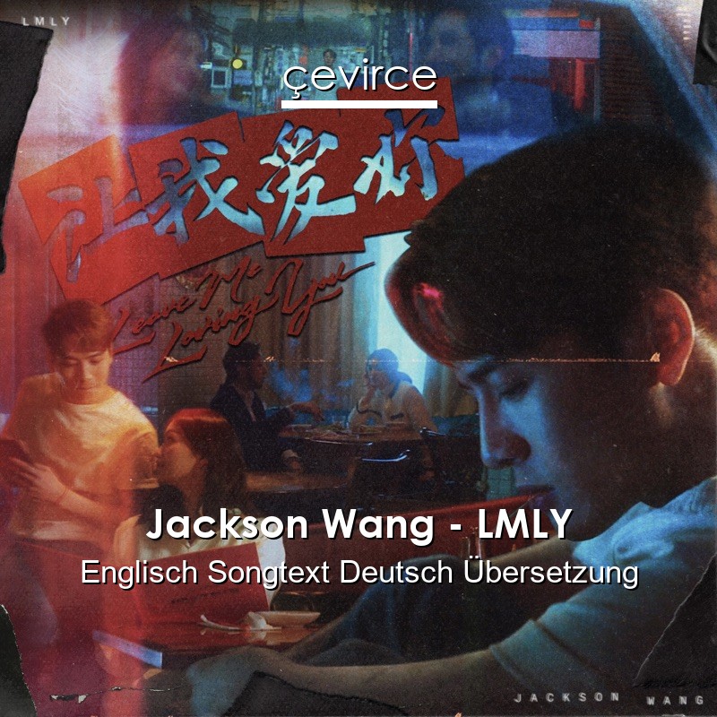 Jackson Wang – LMLY Englisch Songtext Deutsch Übersetzung