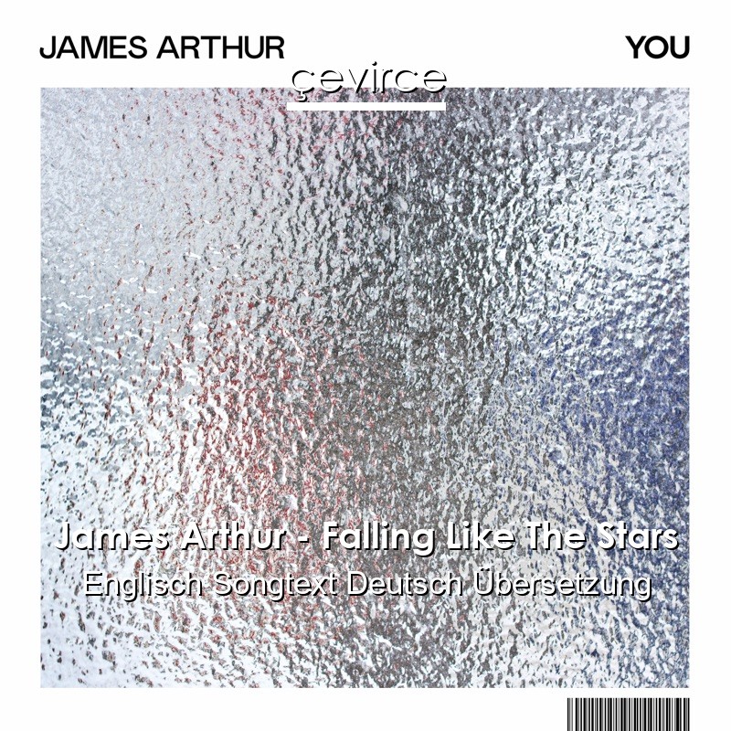 James Arthur – Falling Like The Stars Englisch Songtext Deutsch Übersetzung