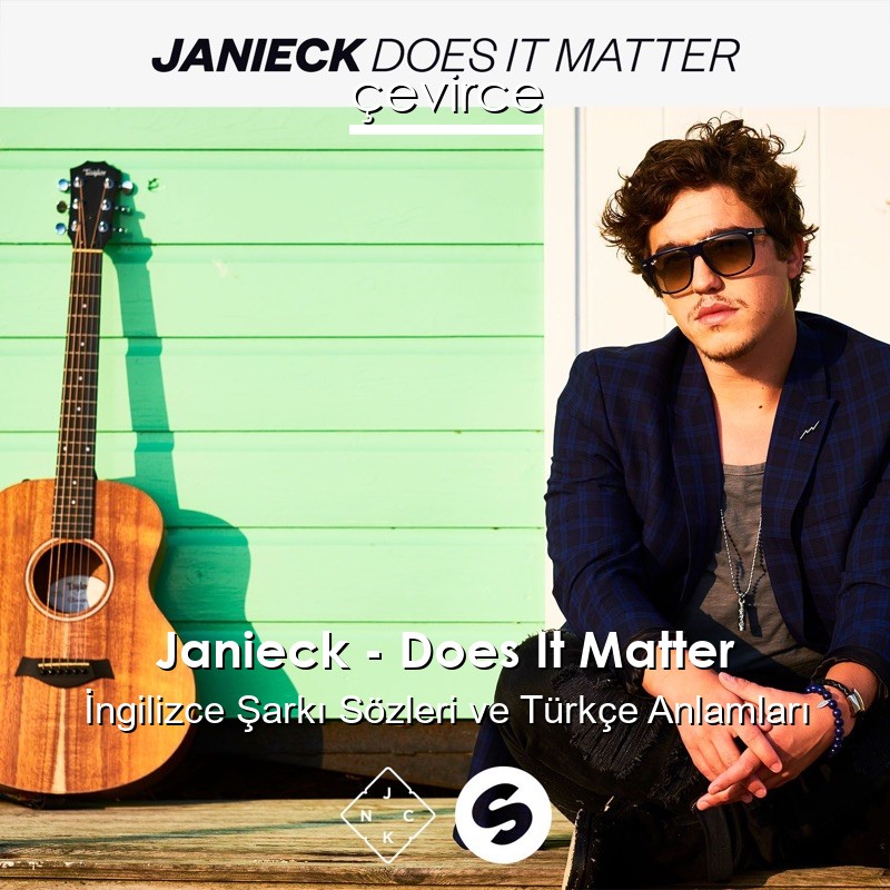 Janieck – Does It Matter İngilizce Sözleri Türkçe Anlamları