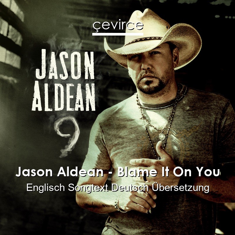 Jason Aldean – Blame It On You Englisch Songtext Deutsch Übersetzung