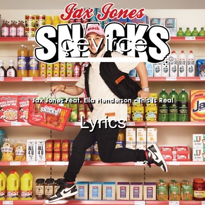 Jax Jones Feat. Ella Henderson – This Is Real Lyrics