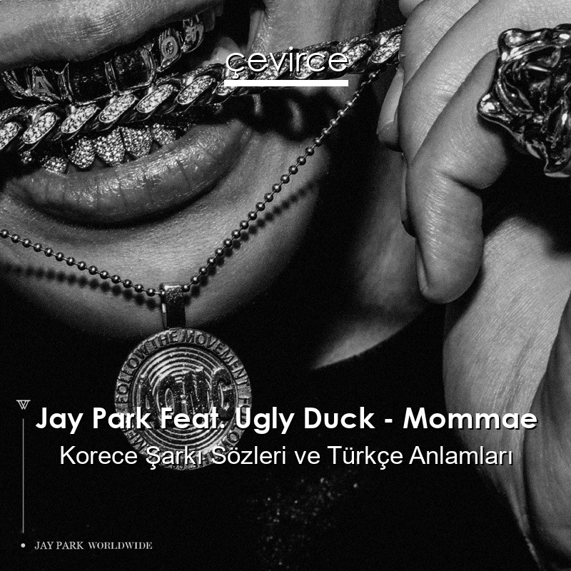 Jay Park Feat. Ugly Duck – Mommae Korece Sözleri Türkçe Anlamları