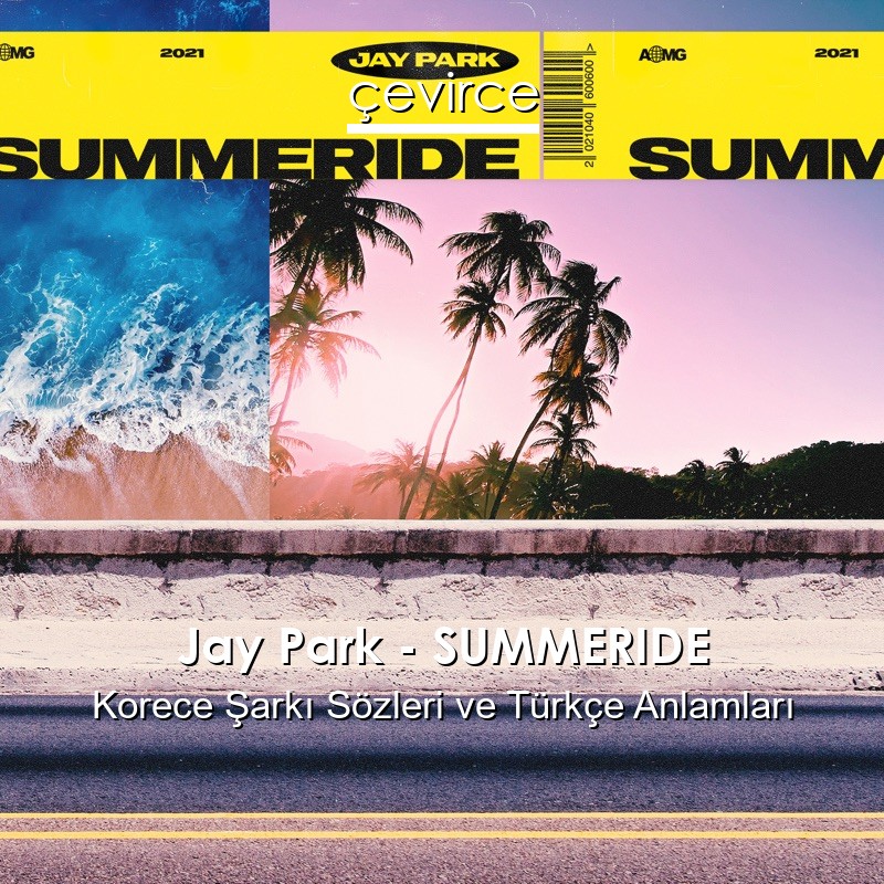 Jay Park – SUMMERIDE Korece Sözleri Türkçe Anlamları