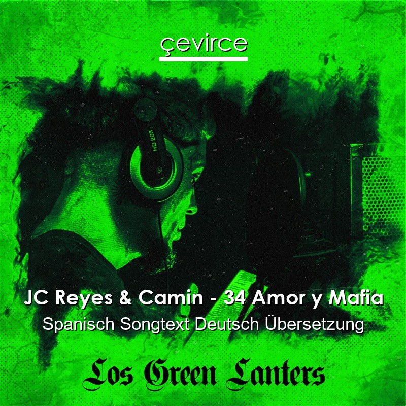 JC Reyes & Camin – 34 Amor y Mafia Spanisch Songtext Deutsch Übersetzung