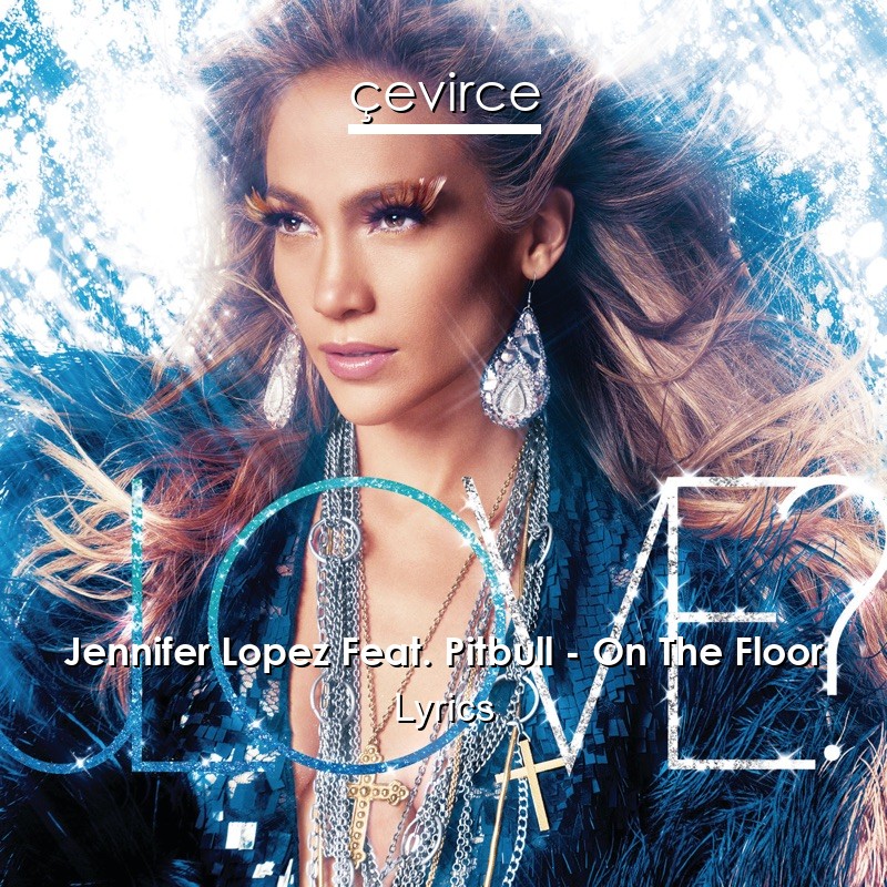 Jennifer Lopez Feat. Pitbull – On The Floor Lyrics