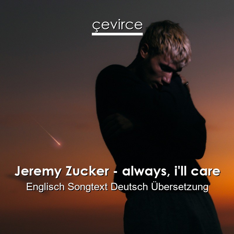 Jeremy Zucker – always, i’ll care Englisch Songtext Deutsch Übersetzung