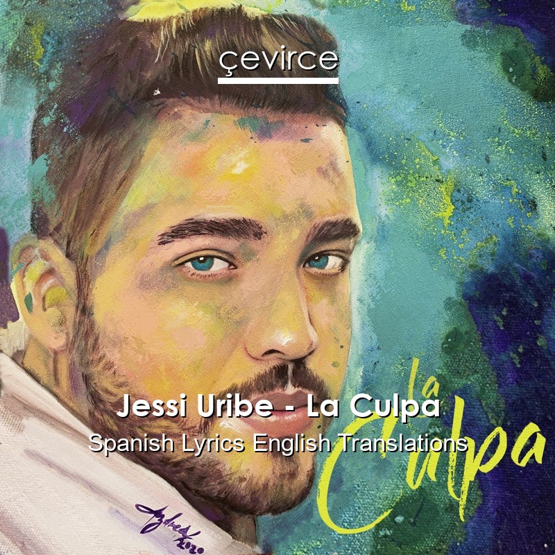 Jessi Uribe – La Culpa Spanish Lyrics English Translations