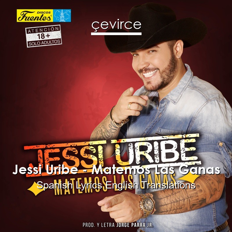 Jessi Uribe – Matemos Las Ganas Spanish Lyrics English Translations