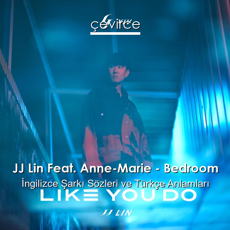 JJ Lin Feat. Anne-Marie – Bedroom İngilizce Sözleri Türkçe Anlamları