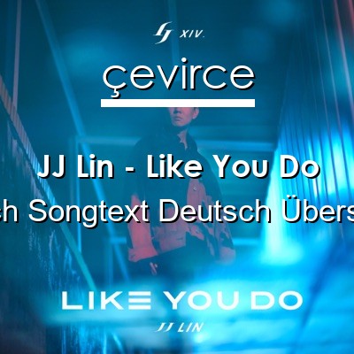 JJ Lin – Like You Do Englisch Songtext Deutsch Übersetzung