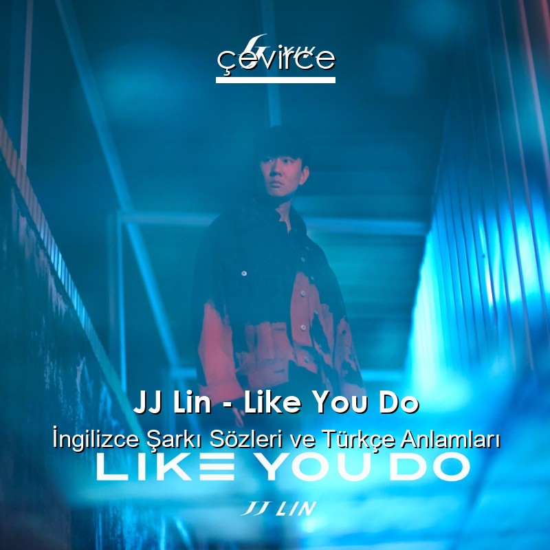 JJ Lin – Like You Do İngilizce Sözleri Türkçe Anlamları