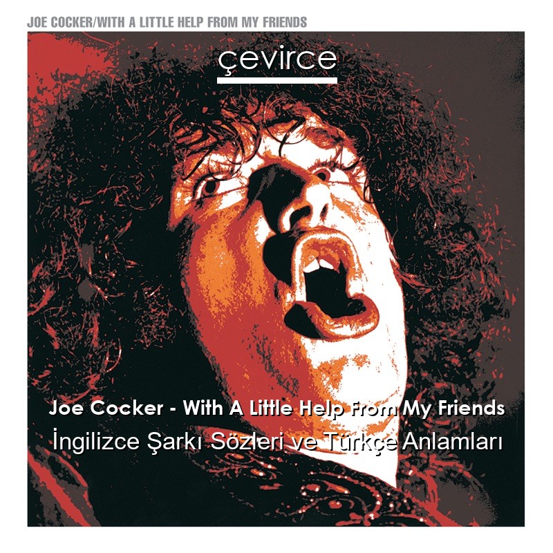 Joe Cocker – With A Little Help From My Friends İngilizce Sözleri Türkçe Anlamları