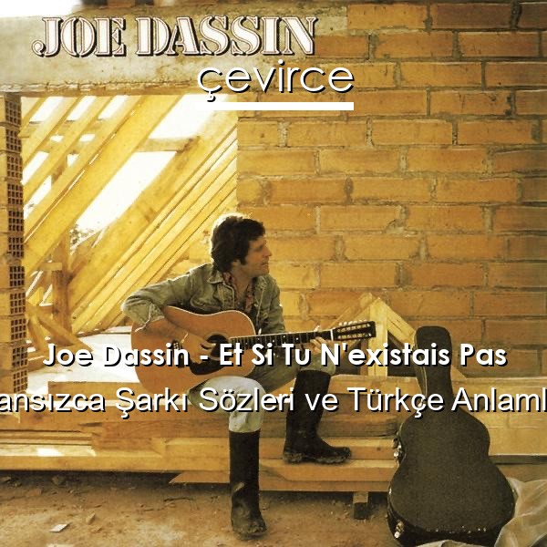 Joe Dassin – Et Si Tu N’existais Pas Fransızca Sözleri Türkçe Anlamları