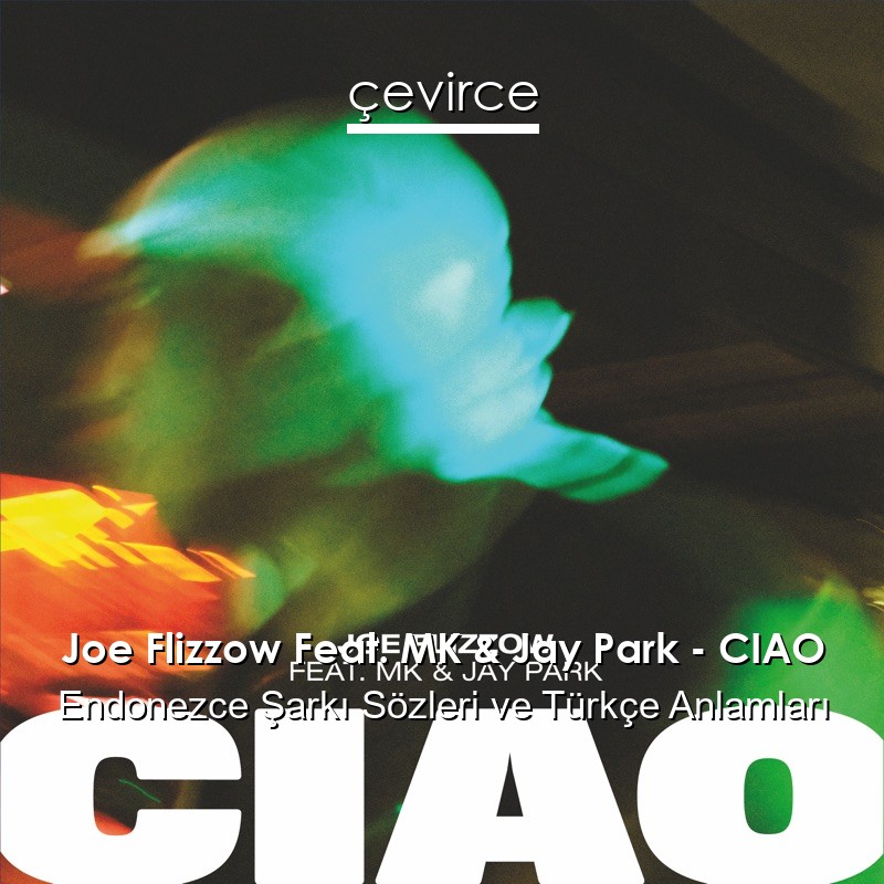 Joe Flizzow Feat. MK & Jay Park – CIAO Endonezce Sözleri Türkçe Anlamları