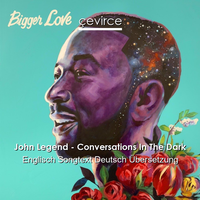 John Legend – Conversations In The Dark Englisch Songtext Deutsch Übersetzung