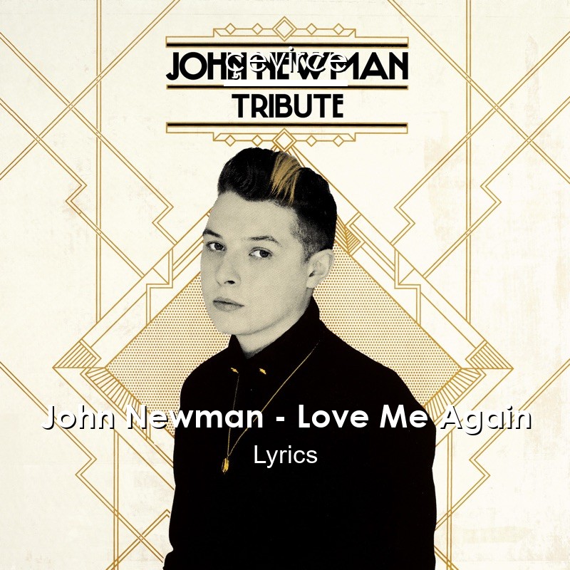 John Newman – Love Me Again Lyrics