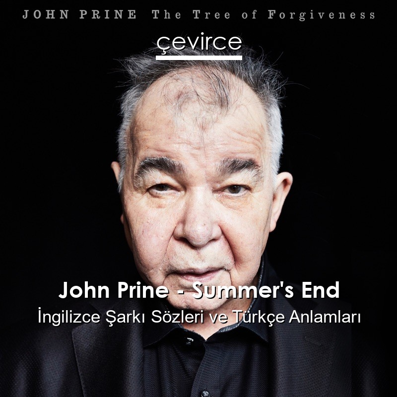 John Prine – Summer’s End İngilizce Sözleri Türkçe Anlamları