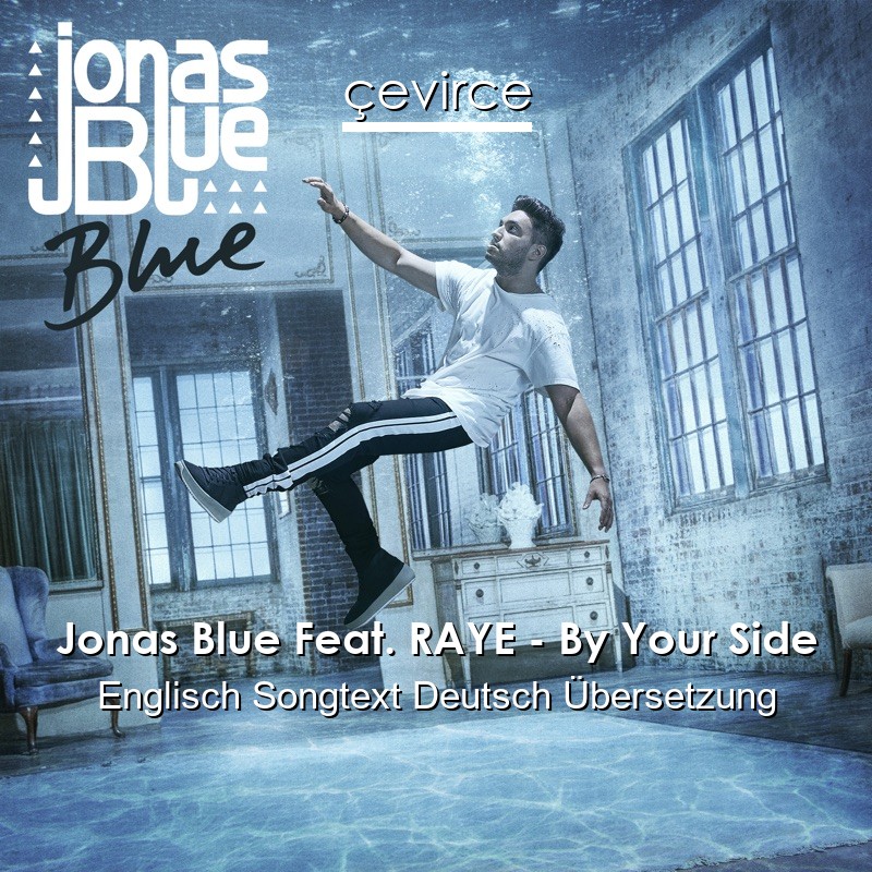 Jonas Blue Feat. RAYE – By Your Side Englisch Songtext Deutsch Übersetzung