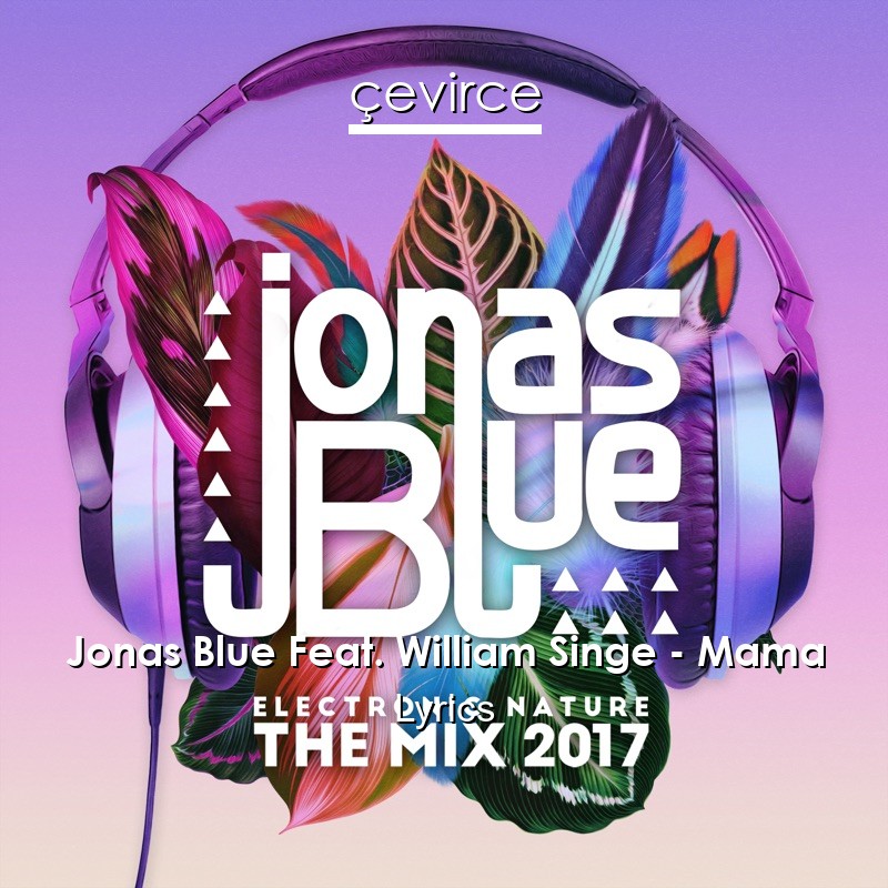 Jonas Blue Feat. William Singe – Mama Lyrics