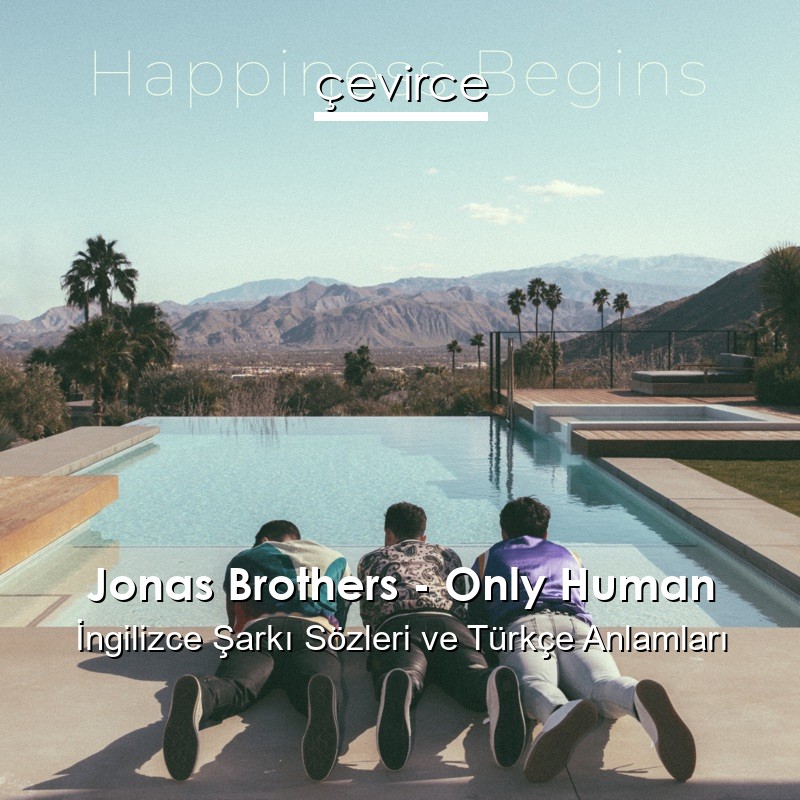 Jonas Brothers – Only Human İngilizce Sözleri Türkçe Anlamları