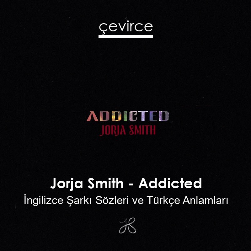 Jorja Smith – Addicted İngilizce Sözleri Türkçe Anlamları