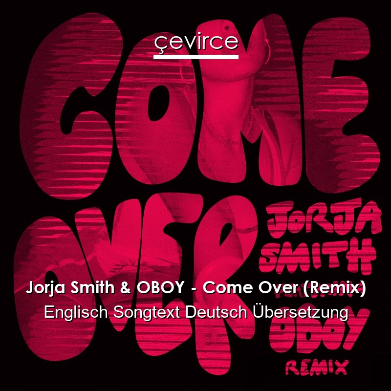 Jorja Smith & OBOY – Come Over (Remix) Englisch Songtext Deutsch Übersetzung