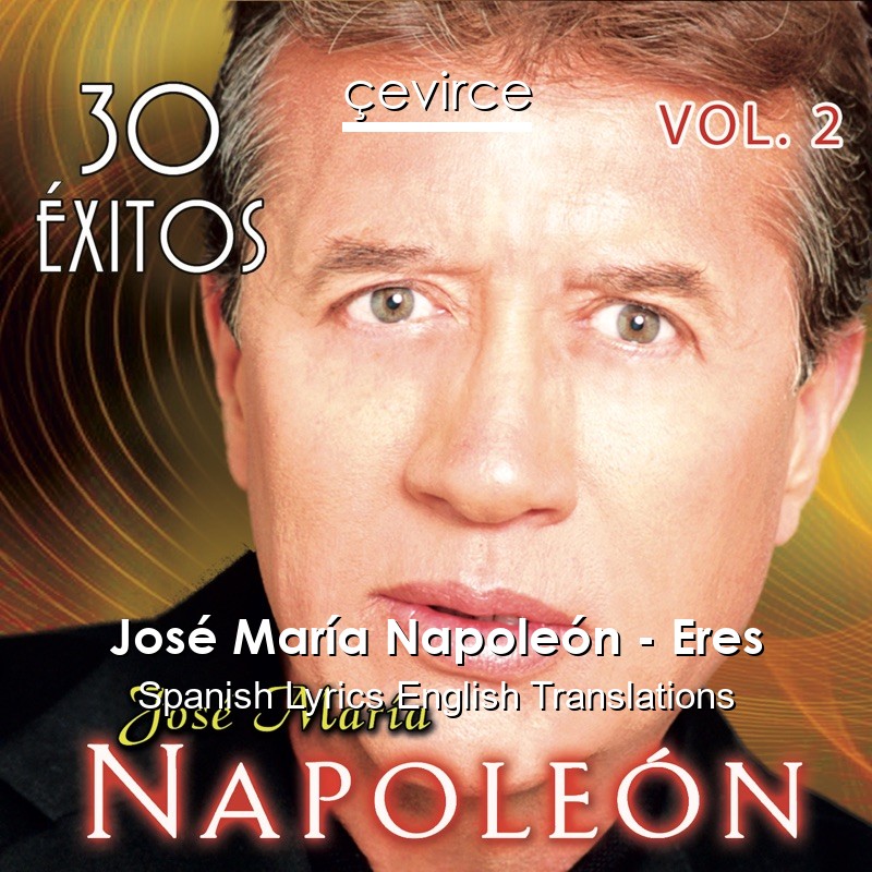 José María Napoleón – Eres Spanish Lyrics English Translations