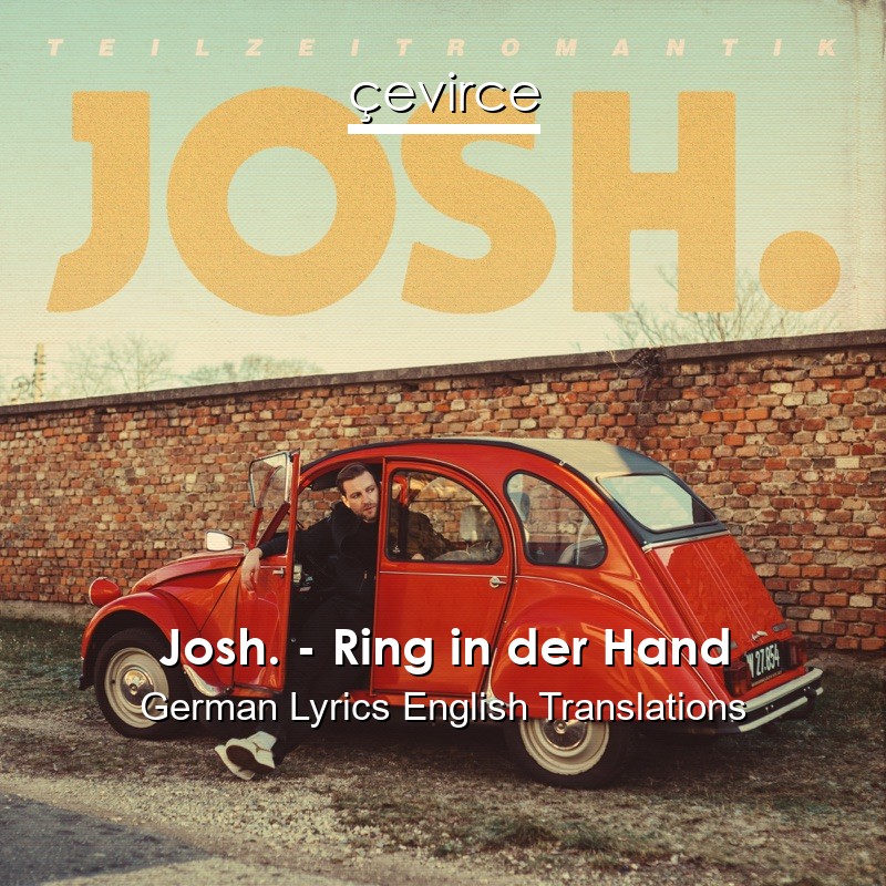 Josh. – Ring in der Hand German Lyrics English Translations