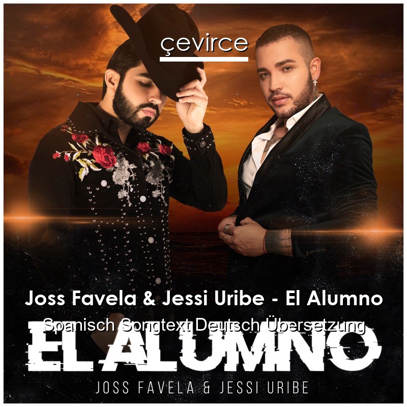Joss Favela & Jessi Uribe – El Alumno Spanisch Songtext Deutsch Übersetzung