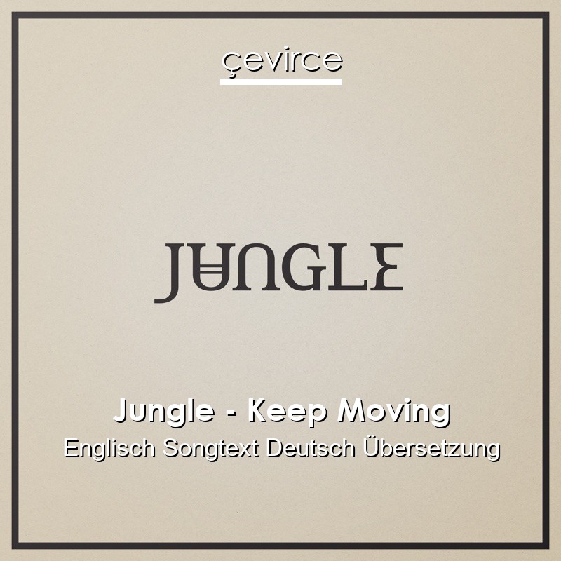 Jungle – Keep Moving Englisch Songtext Deutsch Übersetzung