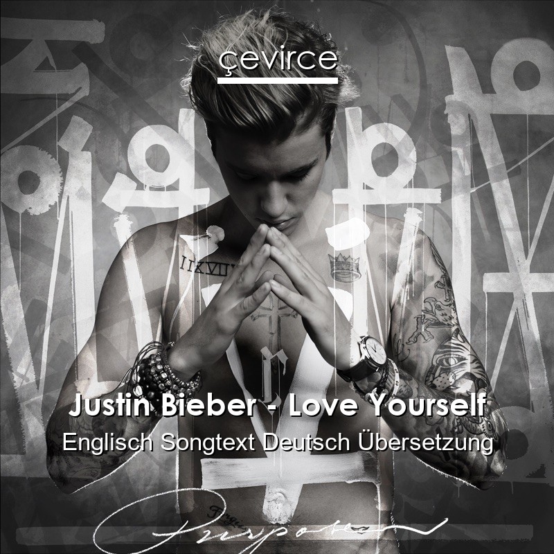 Justin Bieber – Love Yourself Englisch Songtext Deutsch Übersetzung