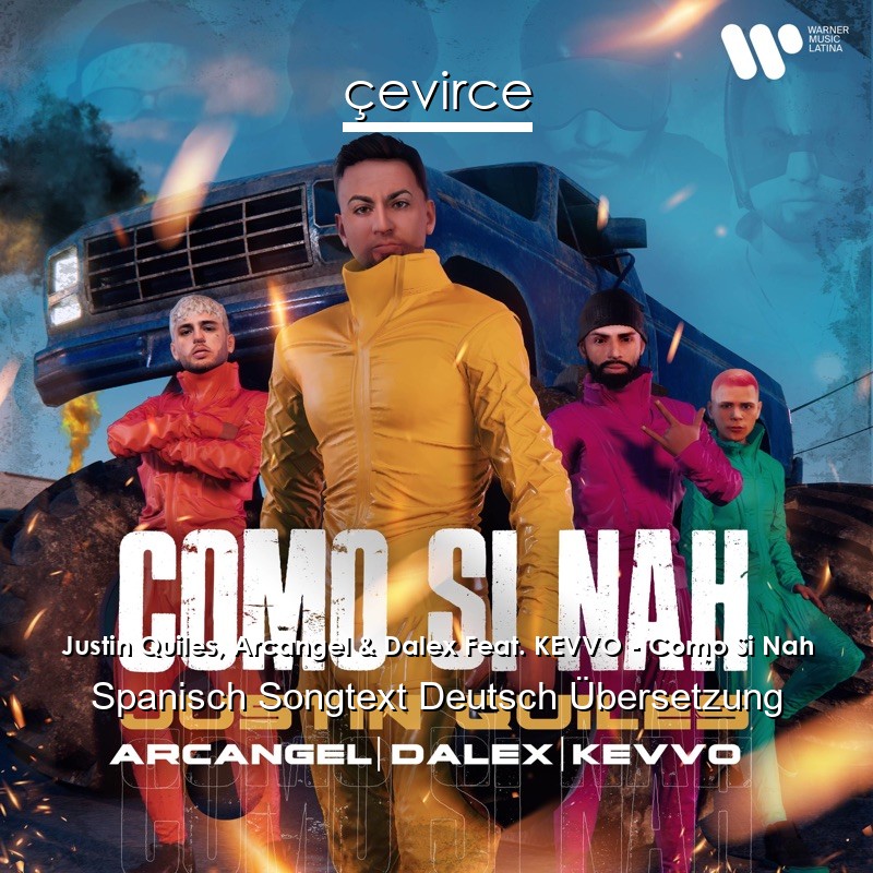 Justin Quiles, Arcangel & Dalex Feat. KEVVO – Como Si Nah Spanisch Songtext Deutsch Übersetzung