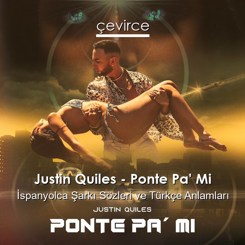 Justin Quiles – Ponte Pa’ Mi İspanyolca Sözleri Türkçe Anlamları