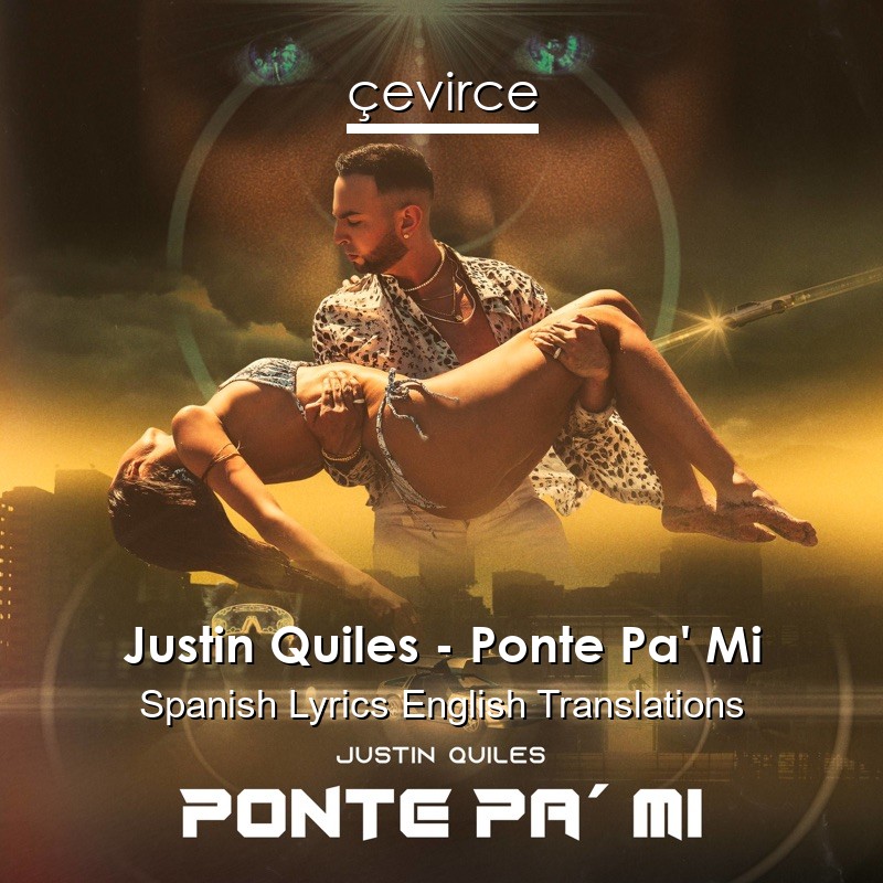 Justin Quiles – Ponte Pa’ Mi Spanish Lyrics English Translations