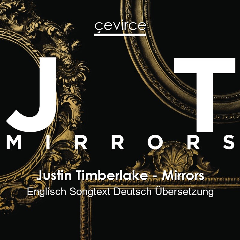 Justin Timberlake – Mirrors Englisch Songtext Deutsch Übersetzung