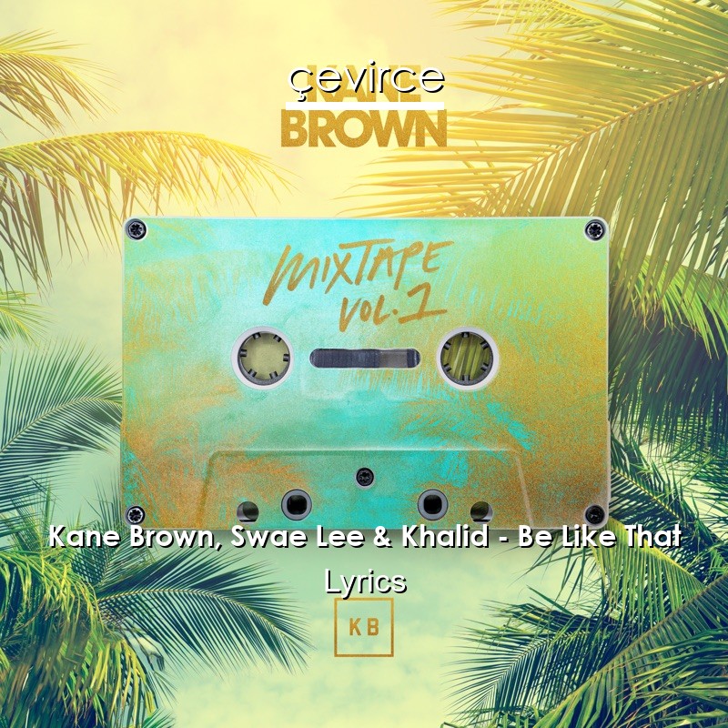 Kane Brown, Swae Lee & Khalid – Be Like That Lyrics