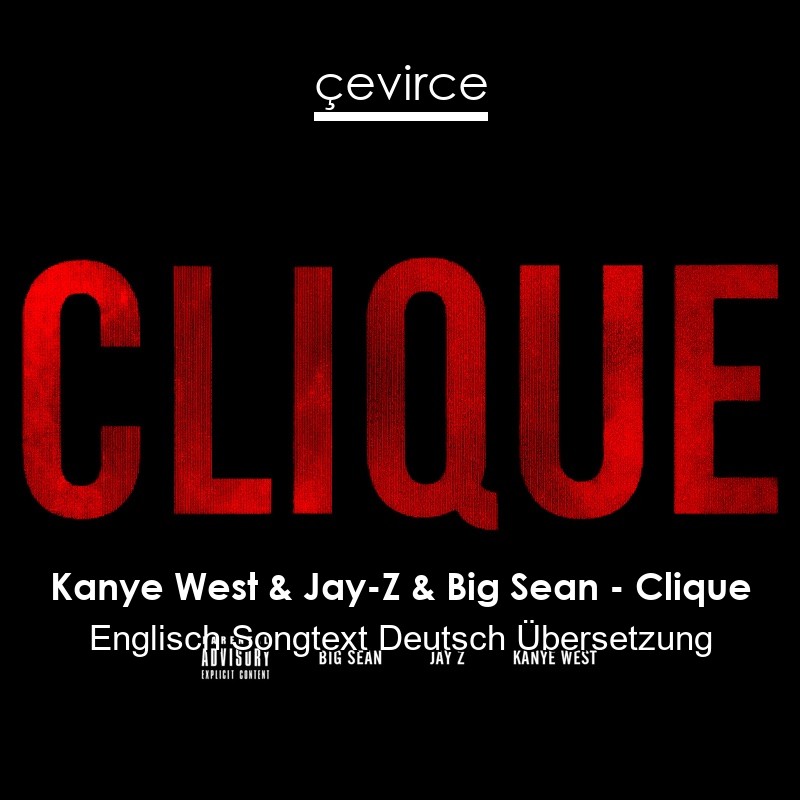 Kanye West & Jay-Z & Big Sean – Clique Englisch Songtext Deutsch Übersetzung