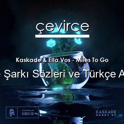 Kaskade & Ella Vos – Miles To Go İngilizce Sözleri Türkçe Anlamları