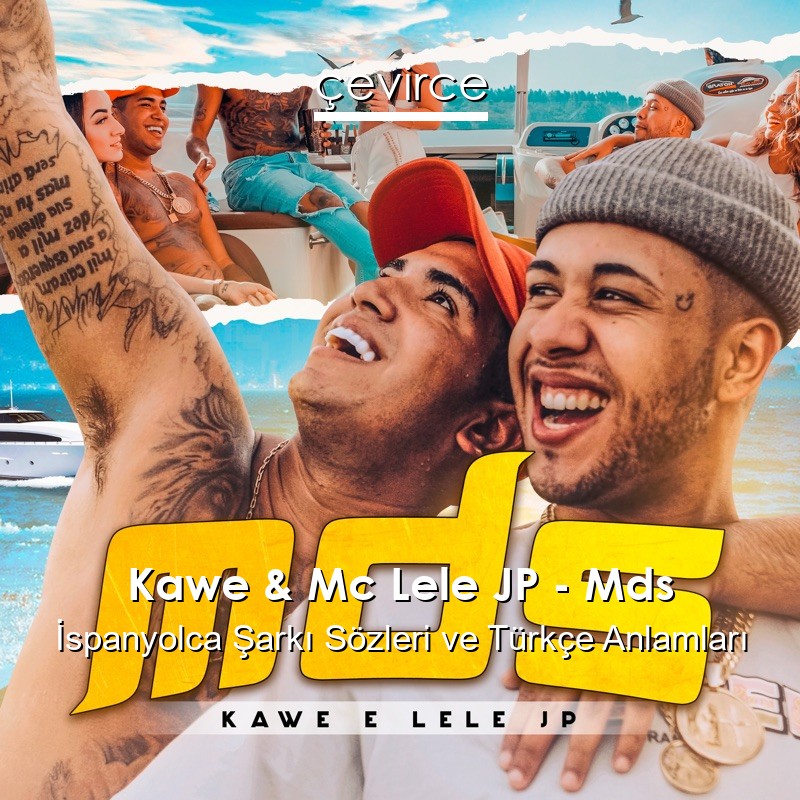 Kawe & Mc Lele JP – Mds İspanyolca Sözleri Türkçe Anlamları