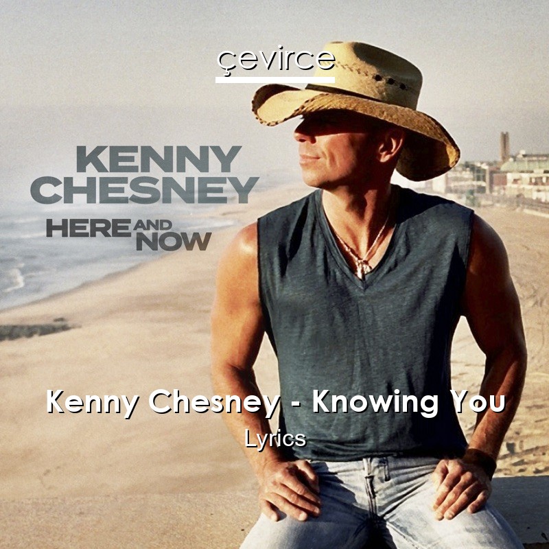 Kenny Chesney – Knowing You Lyrics