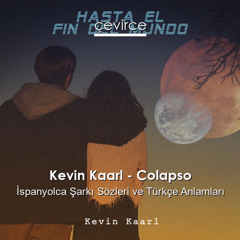 Kevin Kaarl – Colapso İspanyolca Sözleri Türkçe Anlamları