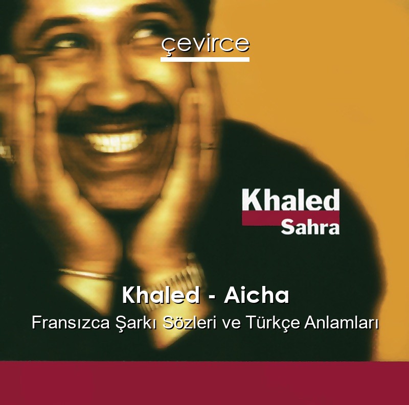 Khaled – Aicha Fransızca Sözleri Türkçe Anlamları