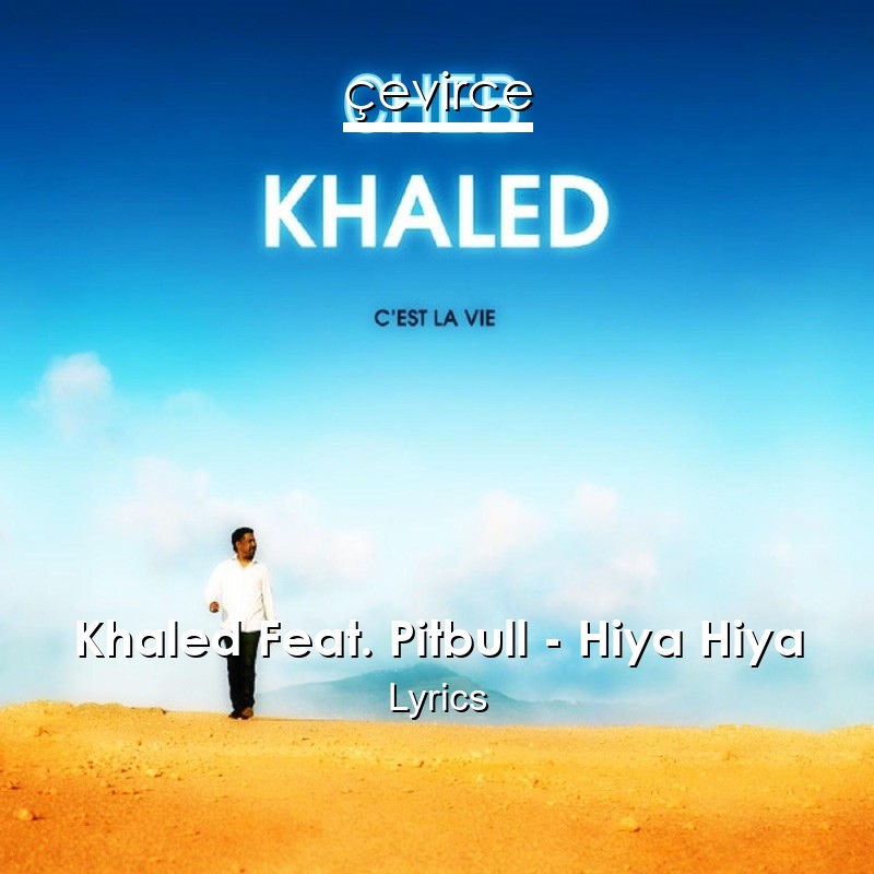 Khaled Feat. Pitbull – Hiya Hiya Lyrics