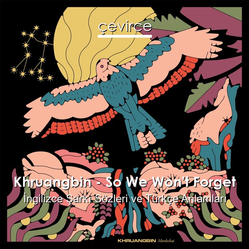 Khruangbin – So We Won’t Forget İngilizce Sözleri Türkçe Anlamları