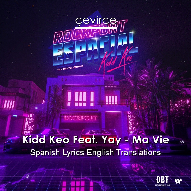 Kidd Keo Feat. Yay – Ma Vie Spanish Lyrics English Translations